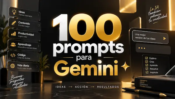 100 prompts para Gemini para trabajo, estudio y negocios