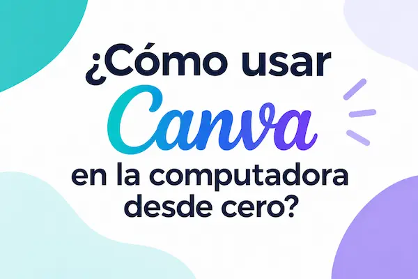 ¿Cómo usar Canva en la computadora desde cero?